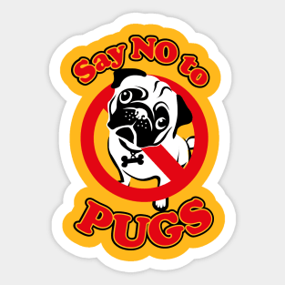 Say no to Pugs Sticker